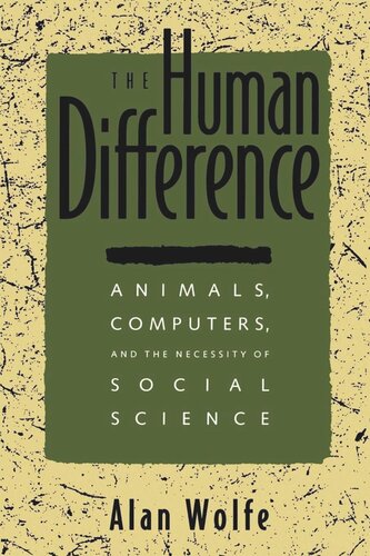 The Human Difference Animals Computers And The Necessity Of Social Science Reprint 2019 Alan Wolfe