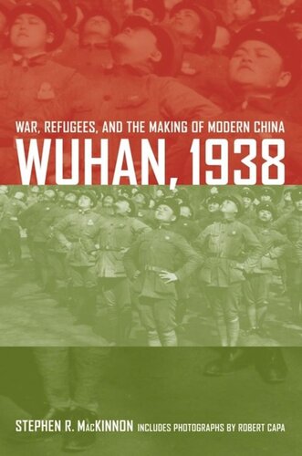 Wuhan 1938 War Refugees And The Making Of Modern China Stephen R Mackinnon