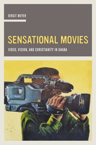 Sensational Movies Video Vision And Christianity In Ghana Birgit Meyer