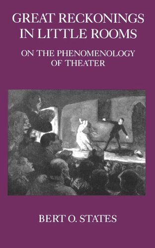 Great Reckonings In Little Rooms On The Phenomenology Of Theater Reprint 2019 Bert O States