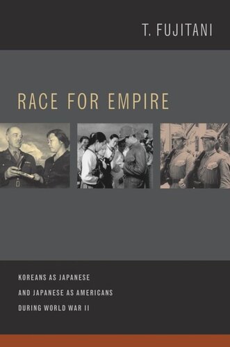 Race For Empire Koreans As Japanese And Japanese As Americans During World War Ii Takashi Fujitani