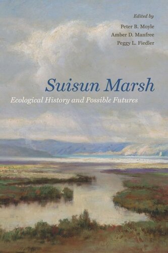 Suisun Marsh Ecological History And Possible Futures Peter B Moyle Editor Amber D Manfree Editor Peggy L Fiedler Editor