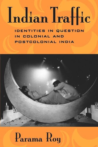 Indian Traffic Identities In Question In Colonial And Postcolonial India Reprint 2019 Parama Roy