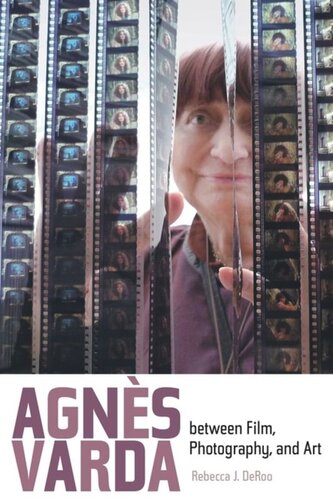 Agnes Varda Between Film Photography And Art Rebecca J Deroo