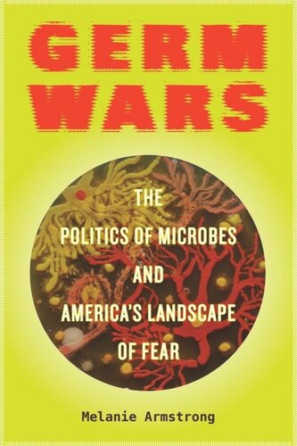 Germ Wars The Politics Of Microbes And Americas Landscape Of Fear Melanie Armstrong