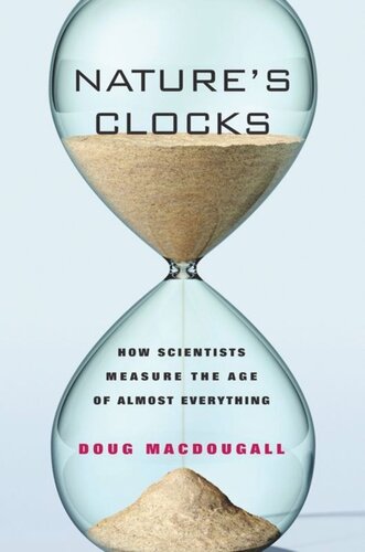 Natures Clocks How Scientists Measure The Age Of Almost Everything Doug Macdougall
