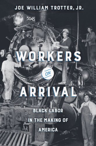 Workers On Arrival Black Labor In The Making Of America Joe William Trotter
