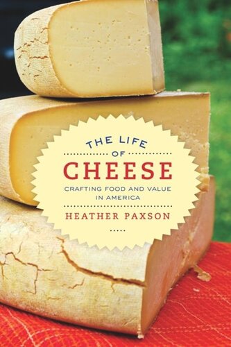 The Life Of Cheese Crafting Food And Value In America Heather Paxson