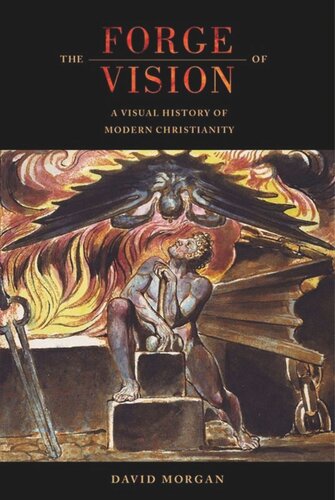 The Forge Of Vision A Visual History Of Modern Christianity David Morgan