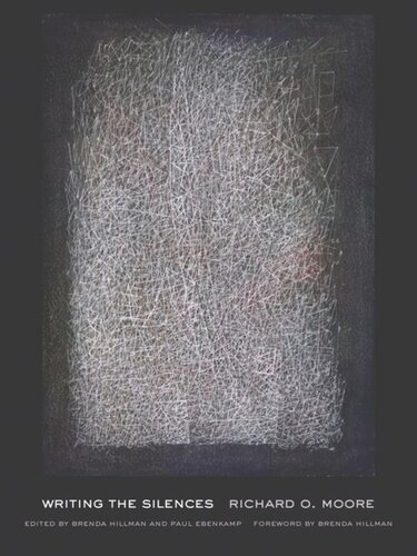 Writing The Silences Richard O Moore Editor Brenda Hillman Editor Paul Ebenkamp Editor