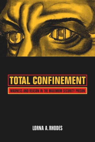 Total Confinement Madness And Reason In The Maximum Security Prison Lorna A Rhodes