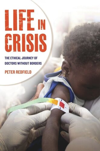 Life In Crisis The Ethical Journey Of Doctors Without Borders Peter Redfield