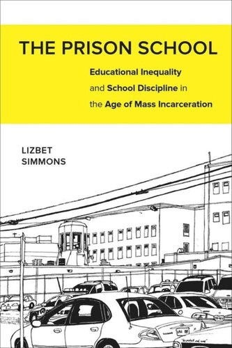 The Prison School Educational Inequality And School Discipline In The Age Of Mass Incarceration Lizbet Simmons