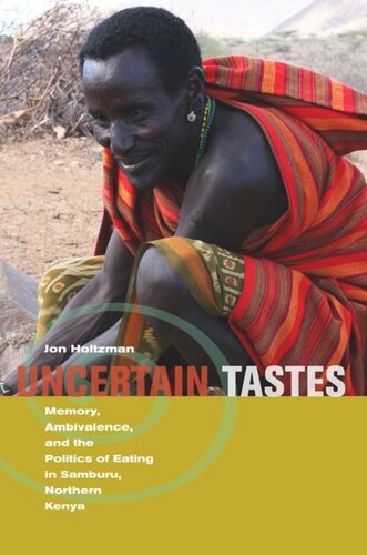 Uncertain Tastes Memory Ambivalence And The Politics Of Eating In Samburu Northern Kenya Jon Holtzman