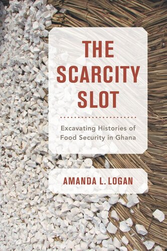 The Scarcity Slot Excavating Histories Of Food Security In Ghana Amanda L Logan
