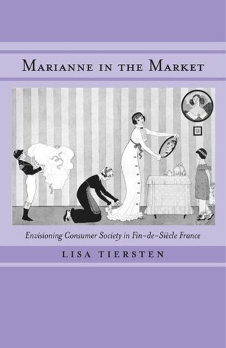 Marianne In The Market Envisioning Consumer Society In Findesicle France Lisa Tiersten