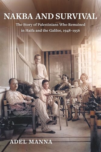 Nakba And Survival The Story Of Palestinians Who Remained In Haifa And The Galilee 19481956 Adel Manna