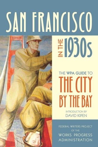 San Francisco In The 1930s The Wpa Guide To The City By The Bay Federal Writers Project Of The Works Progress Administration