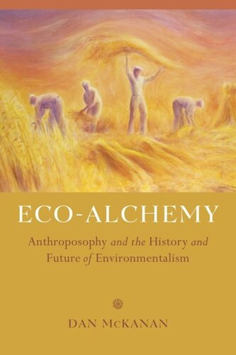 Ecoalchemy Anthroposophy And The History And Future Of Environmentalism Dan Mckanan