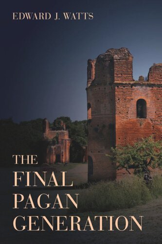 The Final Pagan Generation Romes Unexpected Path To Christianity Edward J Watts
