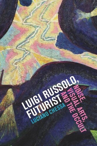 Luigi Russolo Futurist Noise Visual Arts And The Occult Luciano Chessa
