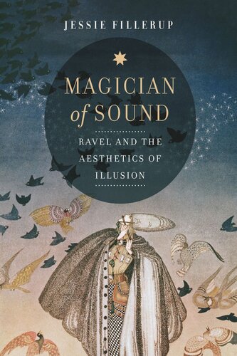 Magician Of Sound Ravel And The Aesthetics Of Illusion Jessie Fillerup