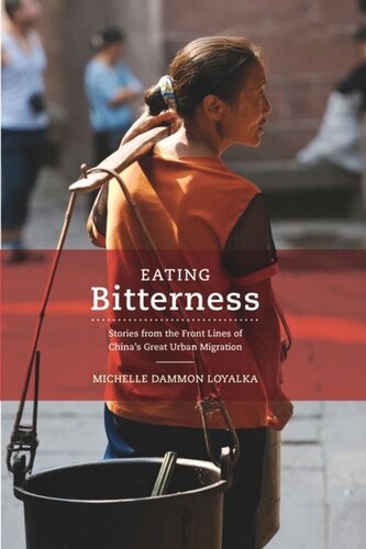 Eating Bitterness Stories From The Front Lines Of Chinas Great Urban Migration Michelle Loyalka