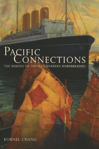 Pacific Connections The Making Of The Uscanadian Borderlands Kornel Chang