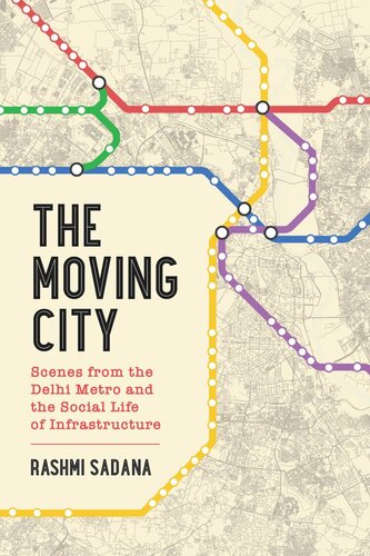 The Moving City Scenes From The Delhi Metro And The Social Life Of Infrastructure Rashmi Sadana