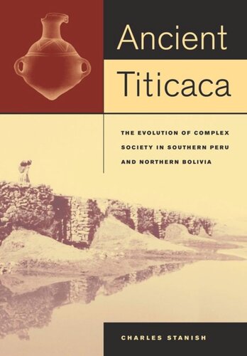 Ancient Titicaca The Evolution Of Complex Society In Southern Peru And Northern Bolivia Charles Stanish