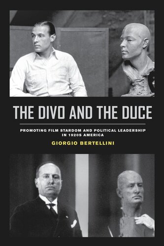 The Divo And The Duce Promoting Film Stardom And Political Leadership In 1920s America Giorgio Bertellini
