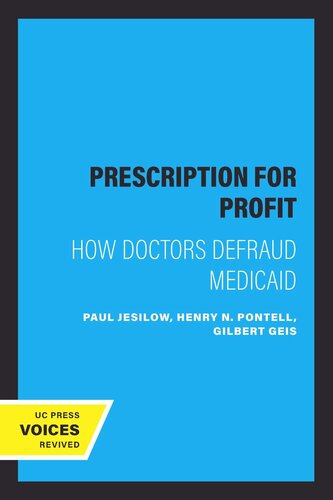 Prescription For Profit How Doctors Defraud Medicaid Reprint 2019 Paul Jesilow Henry N Pontell Gilbert Geis
