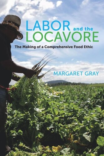 Labor And The Locavore The Making Of A Comprehensive Food Ethic Margaret Gray