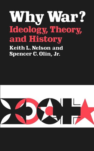 Why War Ideology Theory And History Reprint 2019 Keith L Nelson Spencer C Olin