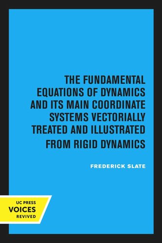The Fundamental Equations Of Dynamic And Its Main Coordinate Systems Vectorially Treated And Illustrated From Rigid Dynamics Reprint 2020 Frederick Slate
