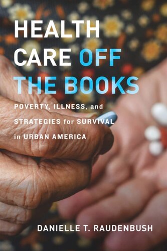 Health Care Off The Books Poverty Illness And Strategies For Survival In Urban America Danielle T Raudenbush
