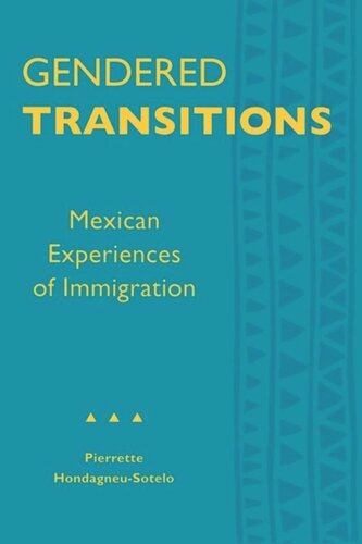 Gendered Transitions Mexican Experiences Of Immigration Pierrette Hondagneusotelo