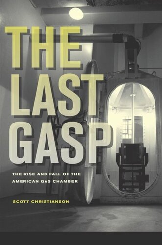 The Last Gasp The Rise And Fall Of The American Gas Chamber Scott Christianson