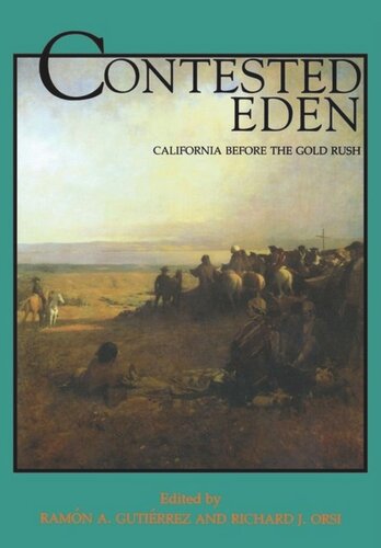 Contested Eden California Before The Gold Rush Ramn A Gutirrez Editor Richard J Orsi Editor