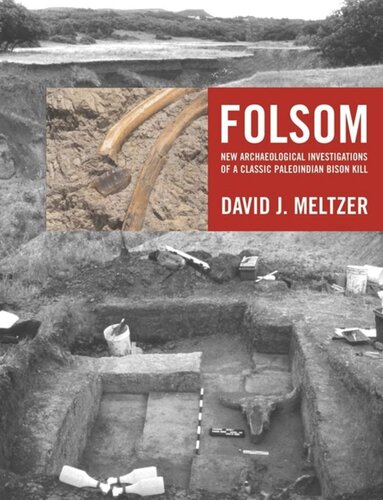 Folsom New Archaeological Investigations Of A Classic Paleoindian Bison Kill David J Meltzer