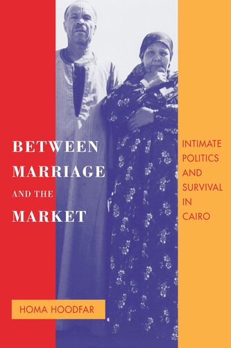Between Marriage And The Market Intimate Politics And Survival In Cairo Reprint 2019 Homa Hoodfar