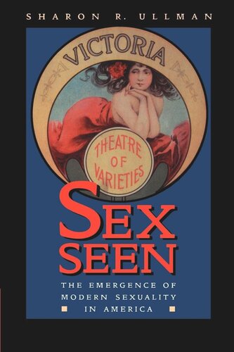 Sex Seen The Emergence Of Modern Sexuality In America Reprint 2019 Sharon R Ullman