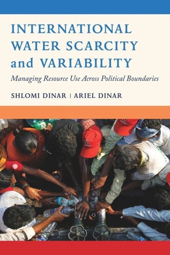 International Water Scarcity And Variability Managing Resource Use Across Political Boundaries Shlomi Dinar Ariel Dinar