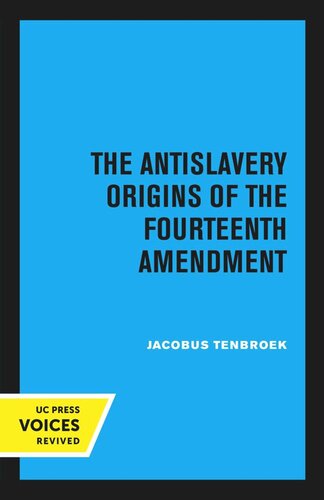 The Antislavery Origins Of The Fourteenth Amendment Reprint 2020 Jacobus Tenbroek