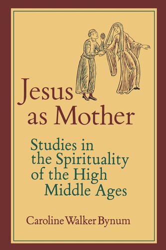 Jesus As Mother Studies In The Spirituality Of The High Middle Ages Reprint 2019 Caroline Walker Bynum