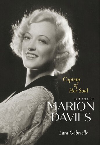 Captain Of Her Soul The Life Of Marion Davies Lara Gabrielle