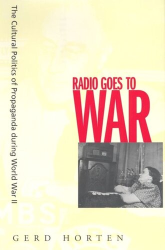 Radio Goes To War The Cultural Politics Of Propaganda During World War Ii Gerd Horten