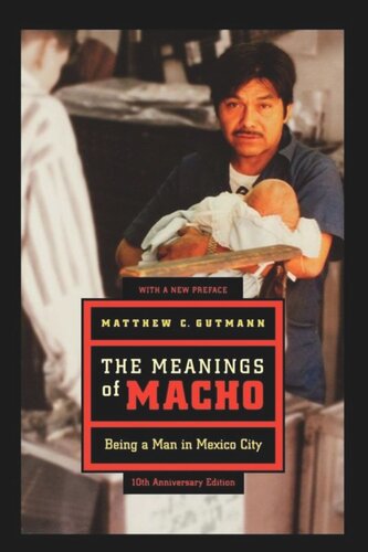 The Meanings Of Macho Being A Man In Mexico City Matthew C Gutmann