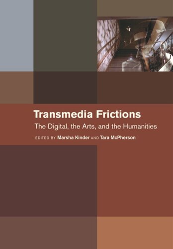Transmedia Frictions The Digital The Arts And The Humanities Marsha Kinder Editor Tara Mcpherson Editor