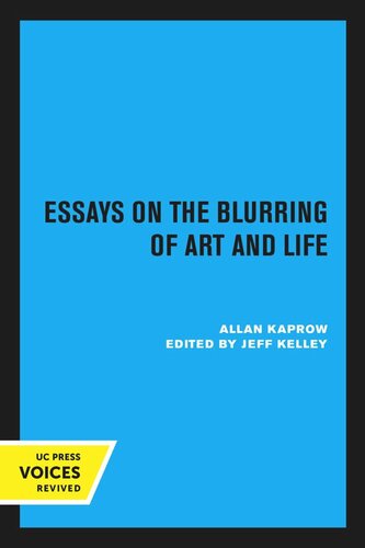 Essays On The Blurring Of Art And Life Expanded Edition Reprint 2020 Allan Kaprow Editor Jeff Kelley Editor